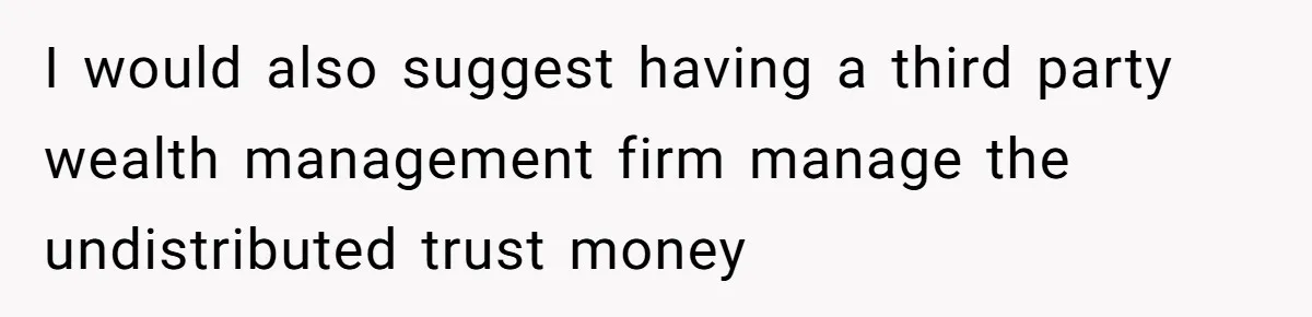 Executor Refuses To Release Grandma’s College Fund To Niece After She Fails To Meet GPA Requirement I would also suggest having a third party wealth management firm manage the undistributed trust money