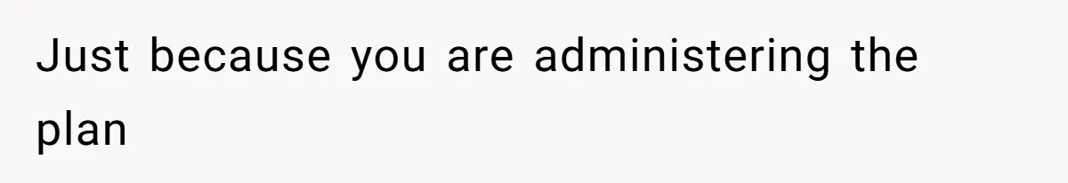 Executor Refuses To Release Grandma’s College Fund To Niece After She Fails To Meet GPA Requirement Just because you are administering the plan
