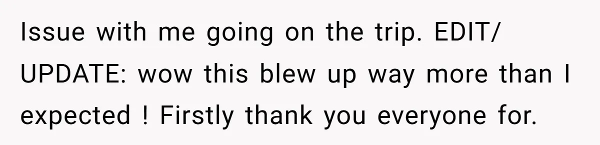 Issue with me going on the trip. EDIT/ UPDATE: wow this blew up way more than I expected ! Firstly thank you everyone for.