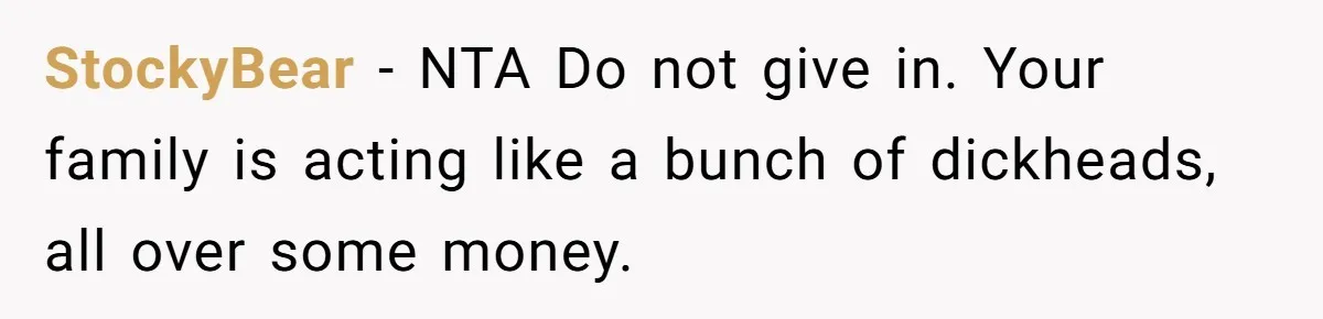 Executor Refuses To Release Grandma’s College Fund To Niece After She Fails To Meet GPA Requirement StockyBear − NTA Do not give in. Your family is acting like a bunch of dickheads, all over some money.