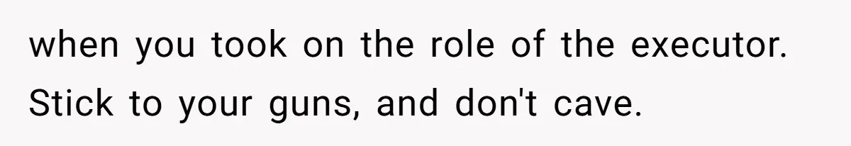 Executor Refuses To Release Grandma’s College Fund To Niece After She Fails To Meet GPA Requirement when you took on the role of the executor. Stick to your guns, and don't cave.