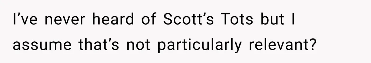 Executor Refuses To Release Grandma’s College Fund To Niece After She Fails To Meet GPA Requirement I’ve never heard of Scott’s Tots but I assume that’s not particularly relevant?