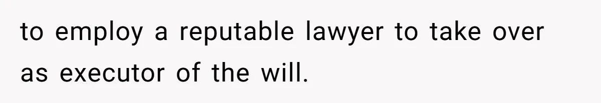 Executor Refuses To Release Grandma’s College Fund To Niece After She Fails To Meet GPA Requirement to employ a reputable lawyer to take over as executor of the will.