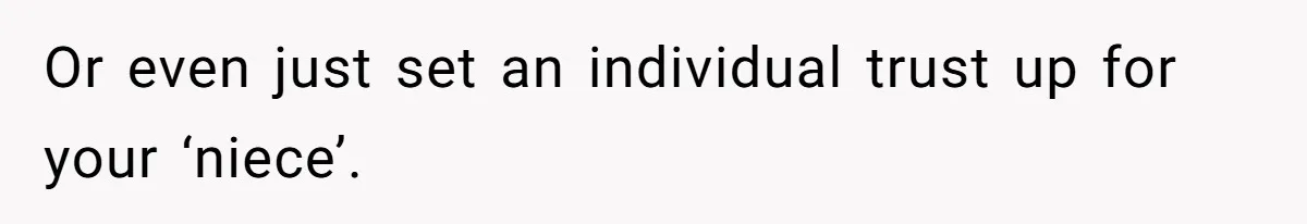 Executor Refuses To Release Grandma’s College Fund To Niece After She Fails To Meet GPA Requirement Or even just set an individual trust up for your ‘niece’.
