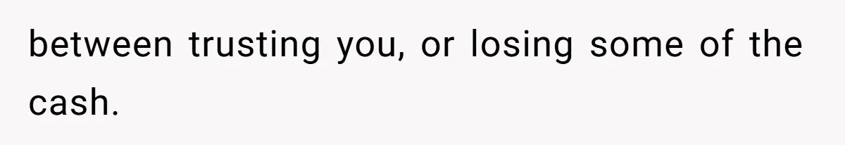 Executor Refuses To Release Grandma’s College Fund To Niece After She Fails To Meet GPA Requirement between trusting you, or losing some of the cash.