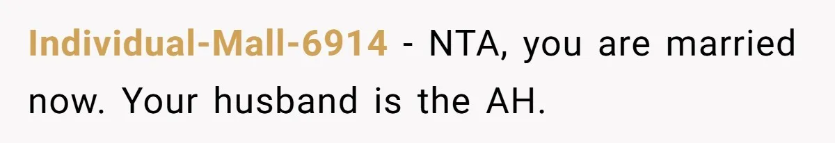 Individual-Mall-6914 − NTA, you are married now. Your husband is the AH.
