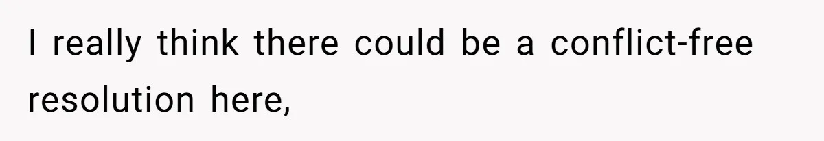 I really think there could be a conflict-free resolution here,