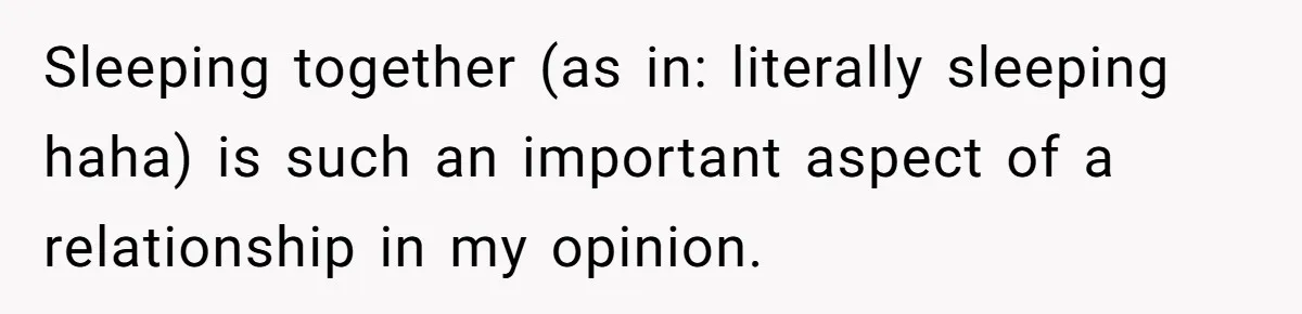 Sleeping together (as in: literally sleeping haha) is such an important aspect of a relationship in my opinion.