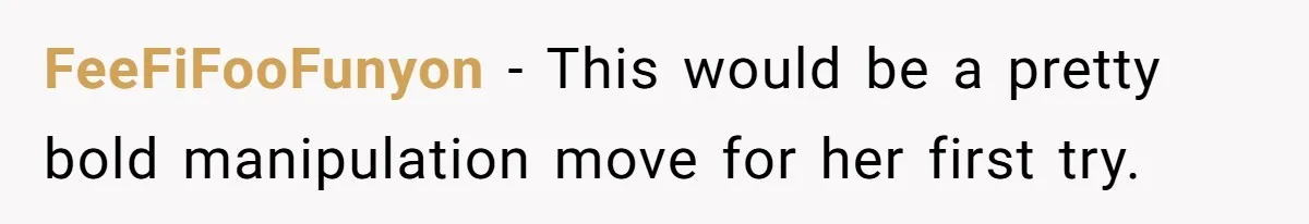 FeeFiFooFunyon − This would be a pretty bold manipulation move for her first try.