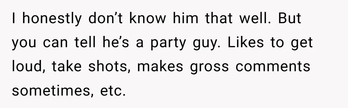 Man Calls Out Party Friend After He Drags His Wife Into Drinking “Jokes” I honestly don’t know him that well. But you can tell he’s a party guy. Likes to get loud, take shots, makes gross comments sometimes, etc.