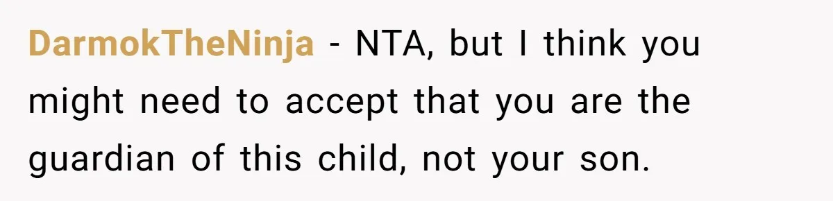DarmokTheNinja − NTA, but I think you might need to accept that you are the guardian of this child, not your son.
