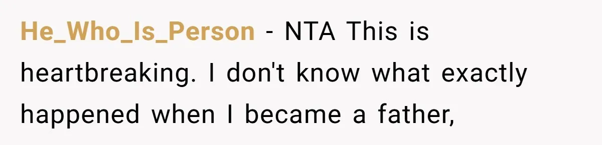 He_Who_Is_Person − NTA This is heartbreaking. I don't know what exactly happened when I became a father,