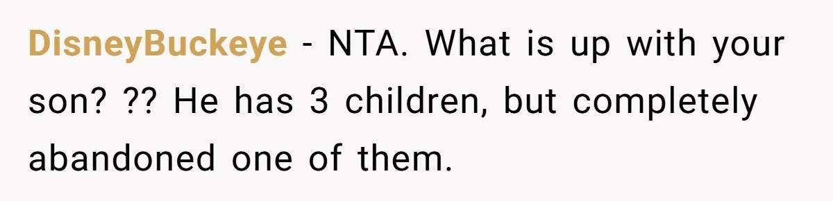 DisneyBuckeye − NTA. What is up with your son? ?? He has 3 children, but completely abandoned one of them.
