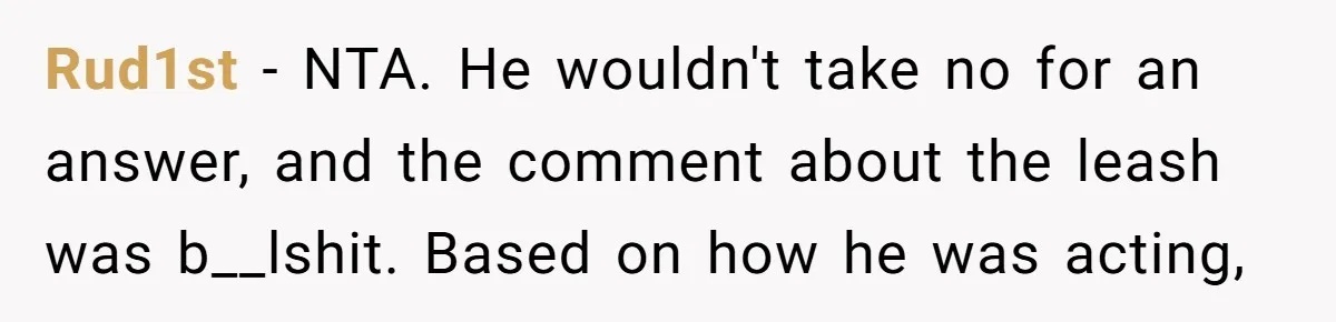 Man Calls Out Party Friend After He Drags His Wife Into Drinking “Jokes” Rud1st − NTA. He wouldn't take no for an answer, and the comment about the leash was b__lshit. Based on how he was acting,