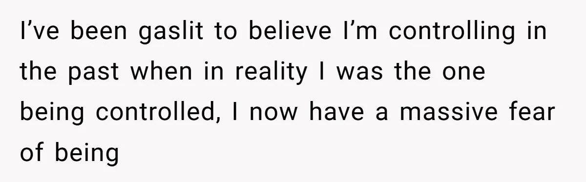 Man Calls Out Party Friend After He Drags His Wife Into Drinking “Jokes” I’ve been gaslit to believe I’m controlling in the past when in reality I was the one being controlled, I now have a massive fear of being