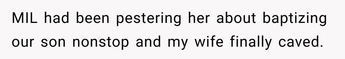 Dad Bans In-Laws From Babysitting After They Secretly Baptize His Son MIL had been pestering her about baptizing our son nonstop and my wife finally caved.