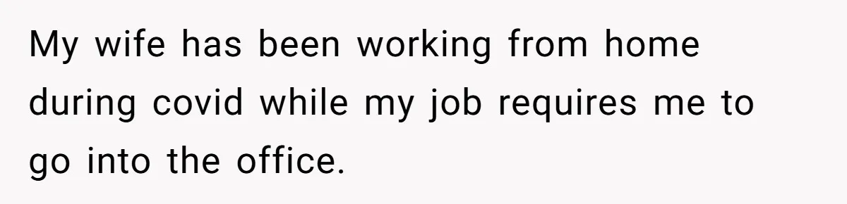 Dad Bans In-Laws From Babysitting After They Secretly Baptize His Son My wife has been working from home during covid while my job requires me to go into the office.