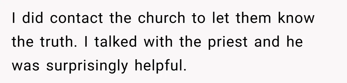 Dad Bans In-Laws From Babysitting After They Secretly Baptize His Son I did contact the church to let them know the truth. I talked with the priest and he was surprisingly helpful.
