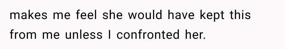 Dad Bans In-Laws From Babysitting After They Secretly Baptize His Son makes me feel she would have kept this from me unless I confronted her.