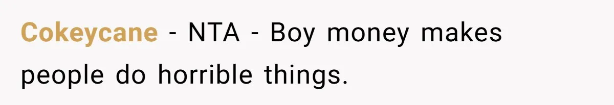 Cokeycane − NTA - Boy money makes people do horrible things.