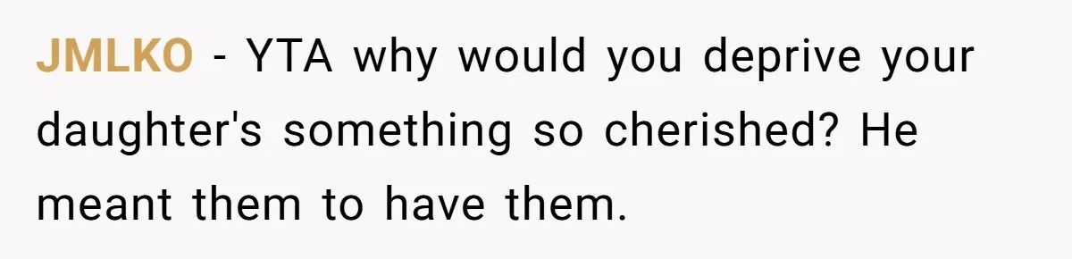 JMLKO − YTA why would you deprive your daughter's something so cherished? He meant them to have them.