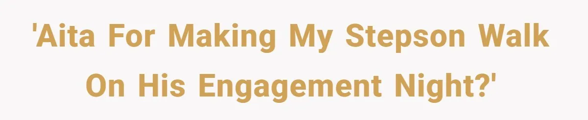 'AITA for making my stepson walk on his engagement night?'