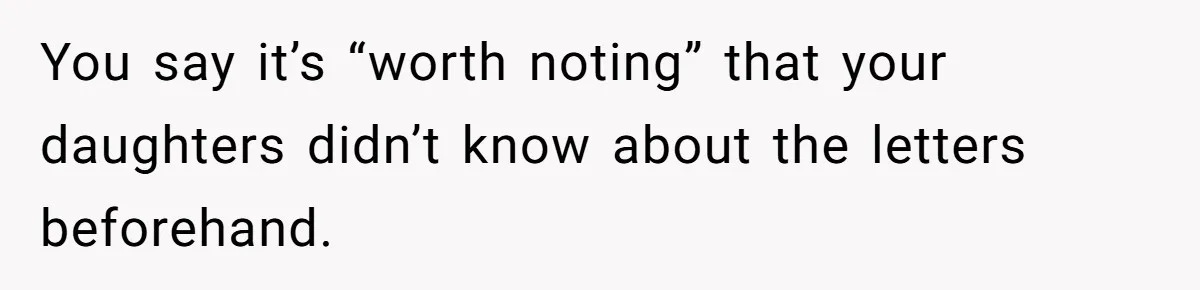 You say it’s “worth noting” that your daughters didn’t know about the letters beforehand.