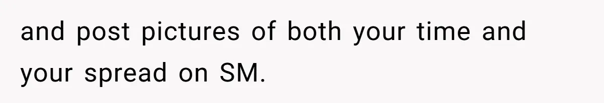 and post pictures of both your time and your spread on SM.