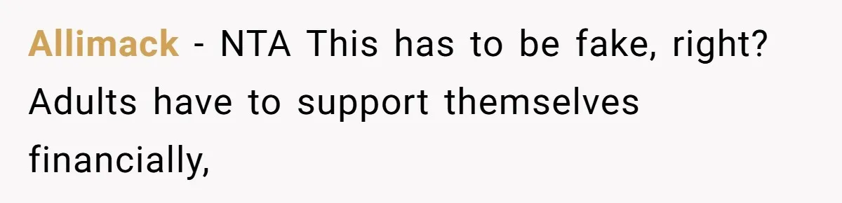 Allimack − NTA This has to be fake, right? Adults have to support themselves financially,