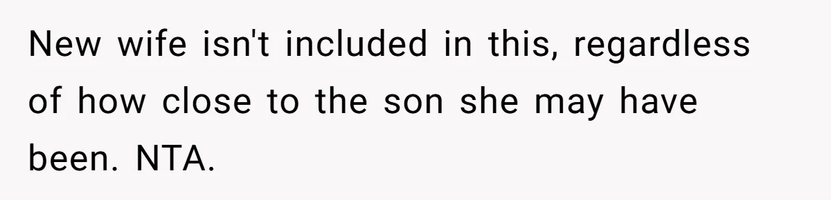 New wife isn't included in this, regardless of how close to the son she may have been. NTA.
