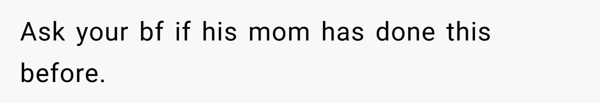 Ask your bf if his mom has done this before.
