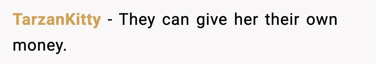 TarzanKitty - They can give her their own money.