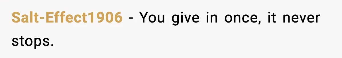 Salt-Effect1906 - You give in once, it never stops.