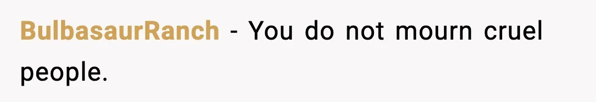 BulbasaurRanch - You do not mourn cruel people.