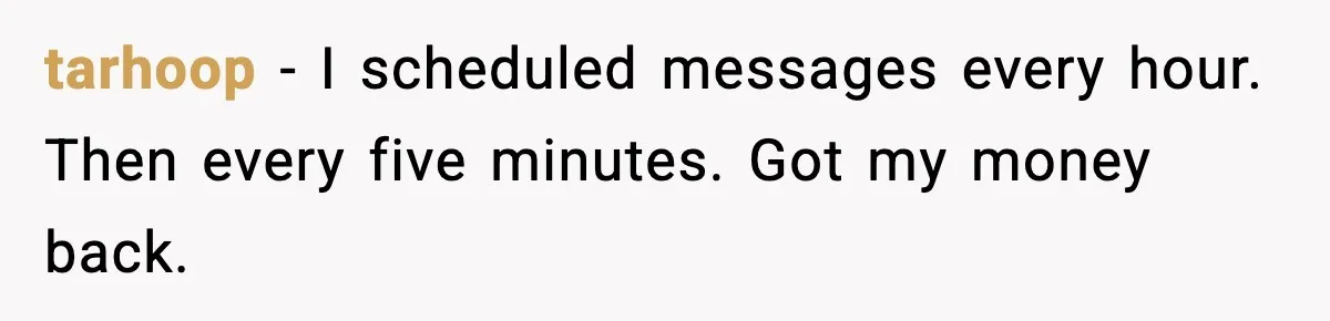tarhoop - I scheduled messages every hour. Then every five minutes. Got my money back.