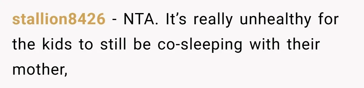 stallion8426 − NTA. It’s really unhealthy for the kids to still be co-sleeping with their mother,