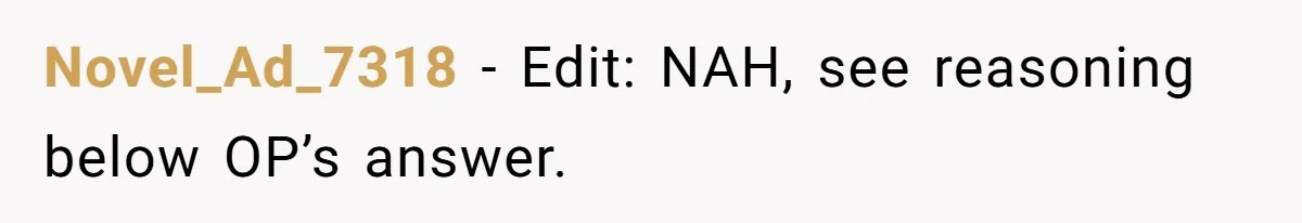 Novel_Ad_7318 − Edit: NAH, see reasoning below OP’s answer.