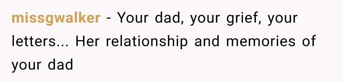 missgwalker − Your dad, your grief, your letters... Her relationship and memories of your dad