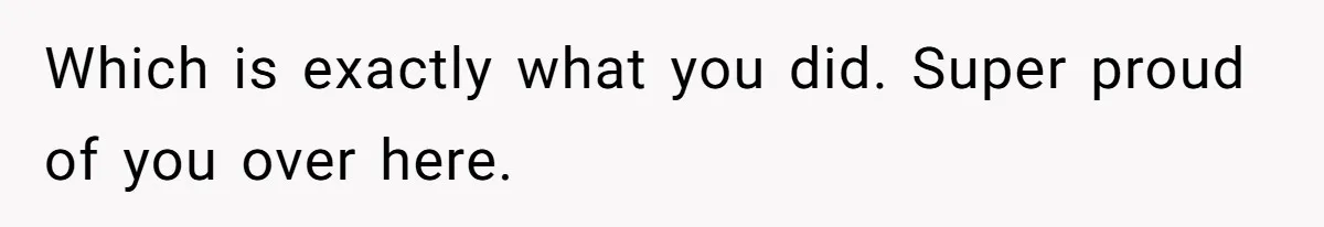 Which is exactly what you did. Super proud of you over here.