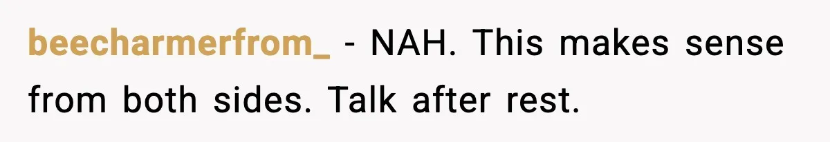 beecharmerfrom_ - NAH. This makes sense from both sides. Talk after rest.