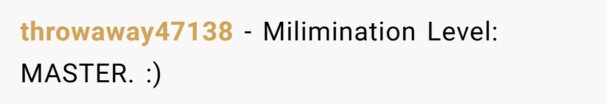 throwaway47138 − Milimination Level: MASTER. :)
