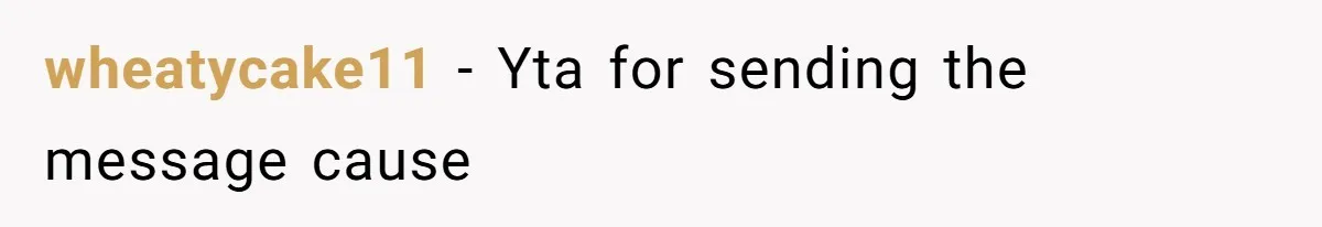 wheatycake11 − Yta for sending the message cause