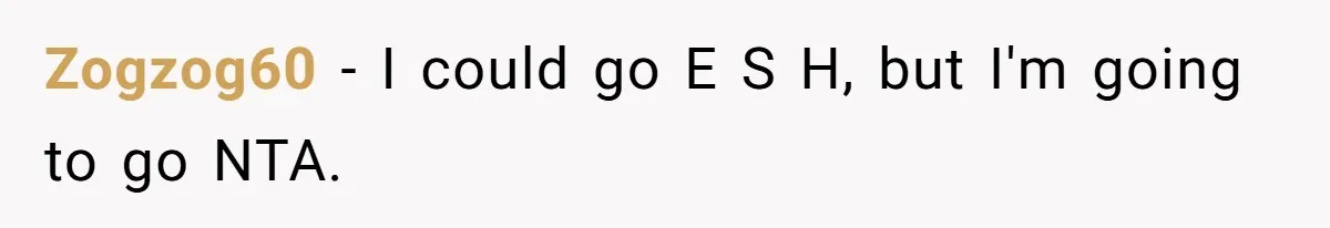 Zogzog60 − I could go E S H, but I'm going to go NTA.