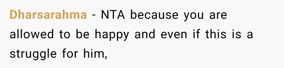Dharsarahma − NTA because you are allowed to be happy and even if this is a struggle for him,