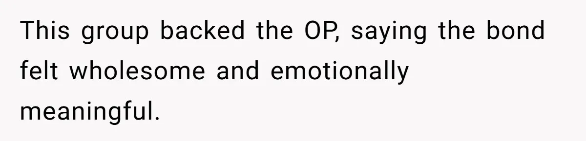 Man Repeatedly Sprays Soccer Kid With Garden Hose After He Walks On His Lawn This group backed the OP, saying the bond felt wholesome and emotionally meaningful.