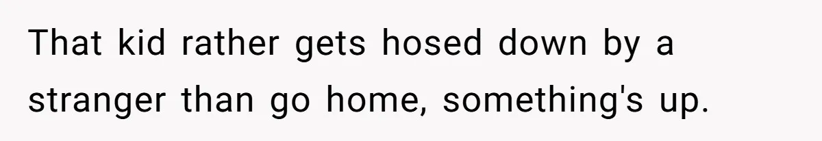 Man Repeatedly Sprays Soccer Kid With Garden Hose After He Walks On His Lawn That kid rather gets hosed down by a stranger than go home, something's up.