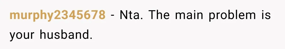 murphy2345678 − Nta. The main problem is your husband.