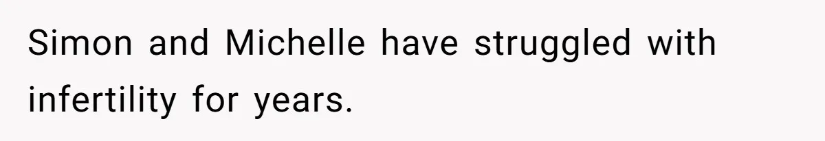 Woman Carrying Her BIL’s Baby Refuses Unmedicated Water Birth, Now Everyone’s Furious Simon and Michelle have struggled with infertility for years.