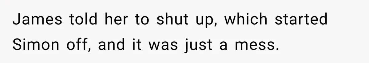 Woman Carrying Her BIL’s Baby Refuses Unmedicated Water Birth, Now Everyone’s Furious James told her to shut up, which started Simon off, and it was just a mess.