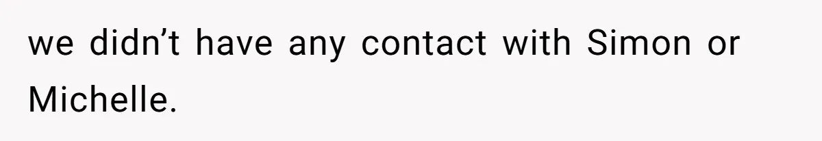 Woman Carrying Her BIL’s Baby Refuses Unmedicated Water Birth, Now Everyone’s Furious we didn’t have any contact with Simon or Michelle.